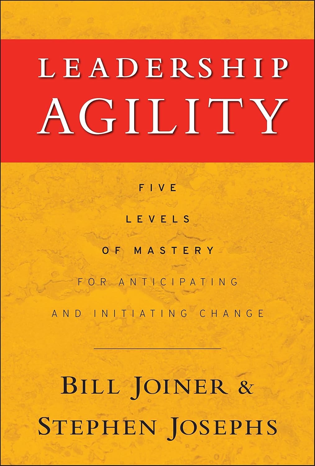 Leadership Agility by Bill Joiner & Stephen Josephs